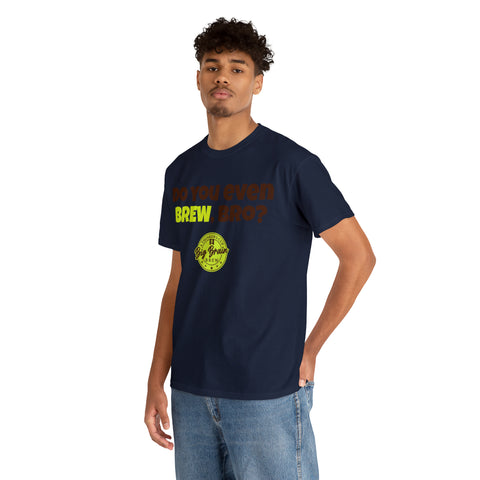 Do You Even Brew, Bro? T-Shirt Designed by Big Brain Brew