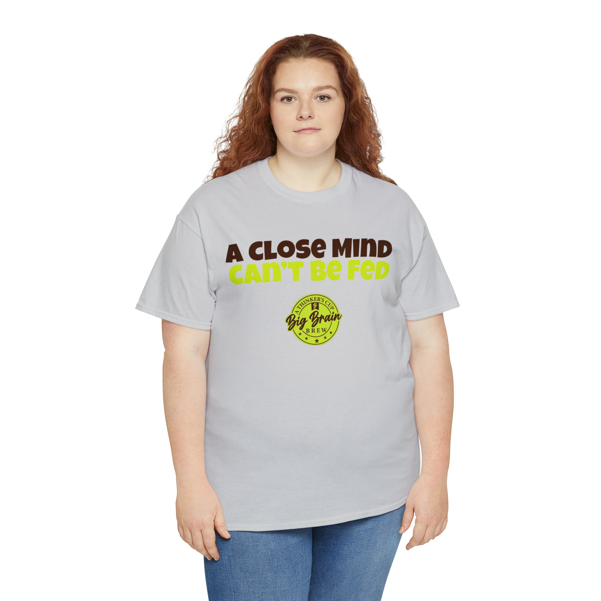 A Close Mind, Can't Be Fed T-Shirt Designed by Big Brain Brew