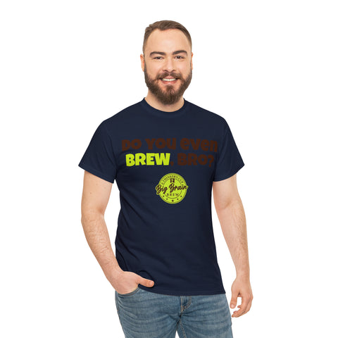 Do You Even Brew, Bro? T-Shirt Designed by Big Brain Brew