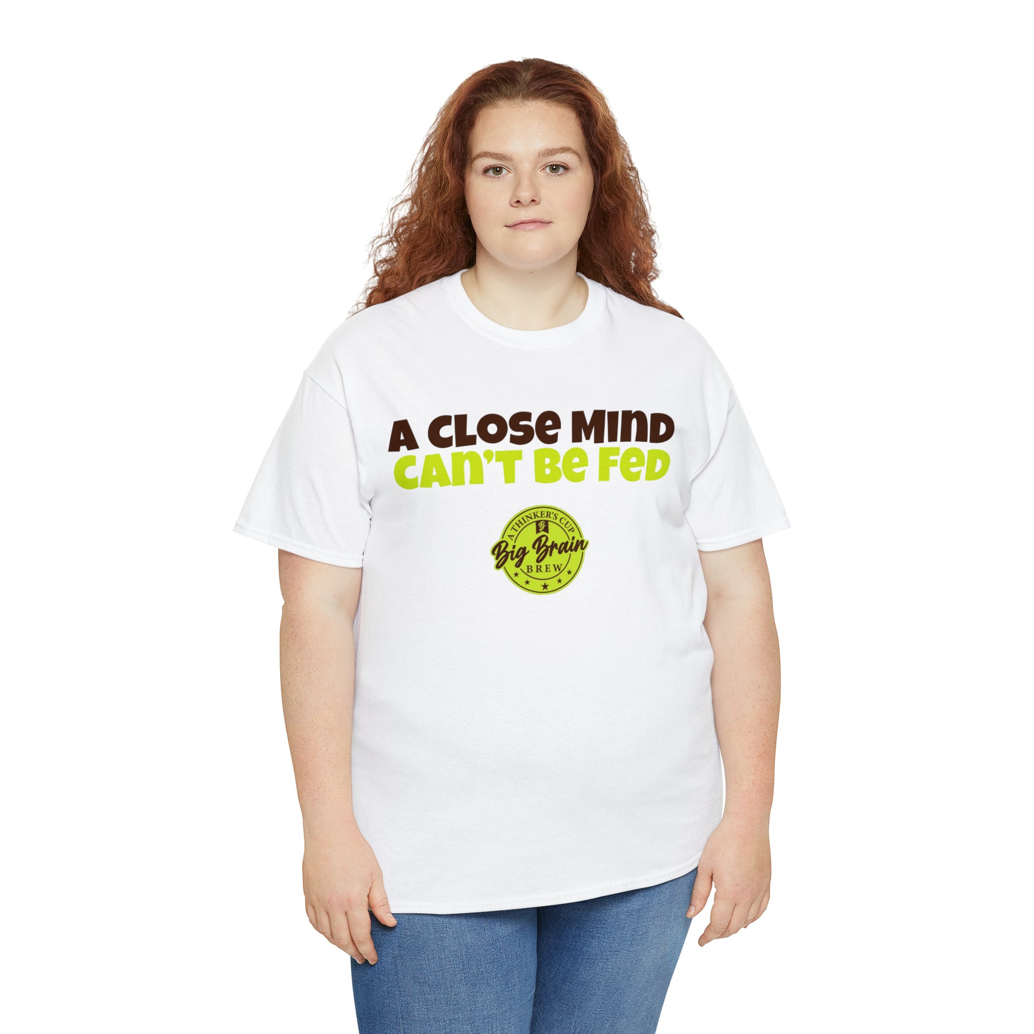 A Close Mind, Can't Be Fed T-Shirt Designed by Big Brain Brew
