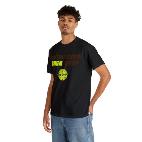 Do You Even Brew, Bro? T-Shirt Designed by Big Brain Brew
